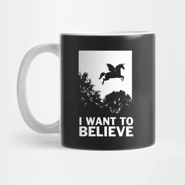 I Want To Believe Unicorns by dumbshirts